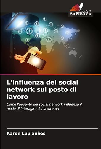 L'influenza dei social network sul posto di lavoro: Come l'avvento dei social network influenza il modo di interagire dei lavoratori von VDM Verlag