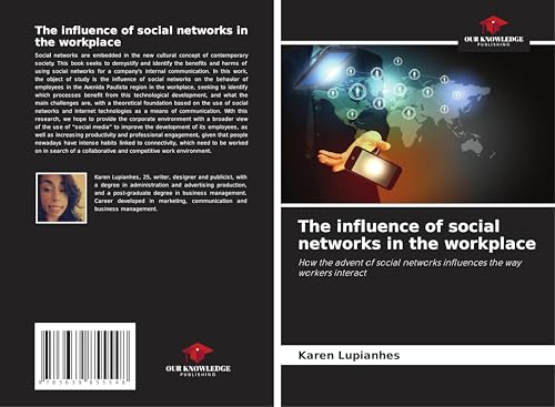 The influence of social networks in the workplace: How the advent of social networks influences the way workers interact von VDM Verlag