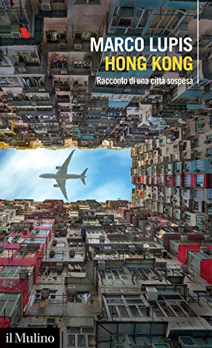 Hong Kong. Racconto di una città sospesa (Intersezioni) von Il Mulino