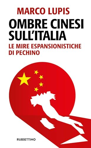 Ombre cinesi sull'Italia. Le mire espansionistiche di Pechino (Problemi aperti)