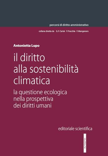 Il diritto alla sostenibilità climatica (Percorsi di diritto amministrativo. Monografie) von Editoriale Scientifica