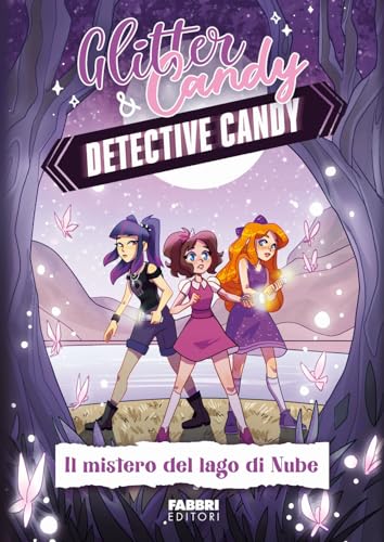 Il mistero del lago di Nube. Detective Candy. Glitter & Candy (Varia 6-9 anni) von Fabbri