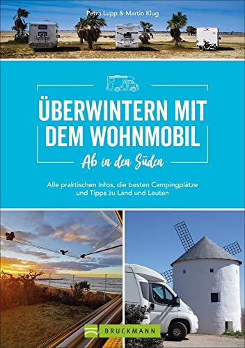 Wohnmobilführer: Ab in den Süden – Überwintern mit dem Wohnmobil: Alle praktischen Infos, die besten Campingplätze und Tipps zu Land und Leutenfür einen Winterurlaub mit dem Camper.