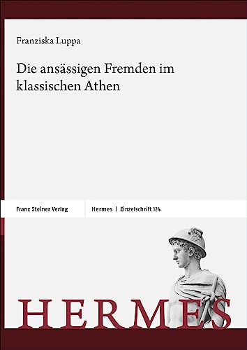 Die ansässigen Fremden im klassischen Athen (Hermes-Einzelschriften) von Franz Steiner Verlag
