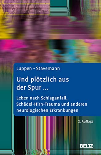 Und plötzlich aus der Spur ...: Leben nach Schlaganfall, Schädel-Hirn-Trauma und anderen neurologischen Erkrankungen. Ein Ratgeber für Betroffene und Angehörige von Psychologie Verlagsunion