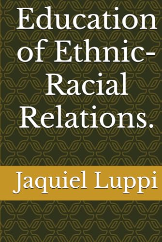 Education of Ethnic-Racial Relations. (TRILOGY OF THE FREEDMAN.) von Independently published