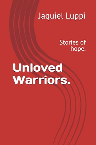 Unloved Warriors.: Stories of hope. (TRILOGY OF THE FREEDMAN.) von Independently published