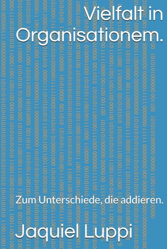 Vielfalt in Organisationem.: Zum Unterschiede, die addieren. (TRILOGIE DES FREIGELASSENEN., Band 1) von Independently published