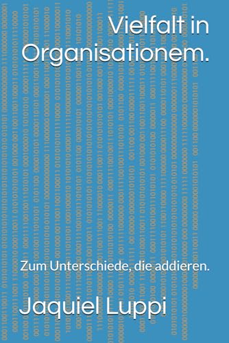 Vielfalt in Organisationem.: Zum Unterschiede, die addieren. (TRILOGIE DES FREIGELASSENEN., Band 1) von Independently published