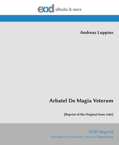 Arbatel De Magia Veterum: [Reprint of the Original from 1686] von EOD Network