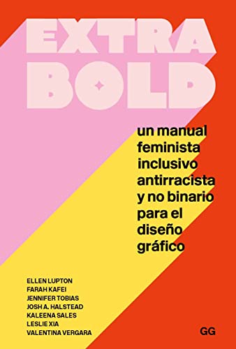 extra bold: Un manual feminista, inclusivo, antirracista y no binario para el diseño gráfico von EDITORIAL GUSTAVO GILI, S.L.