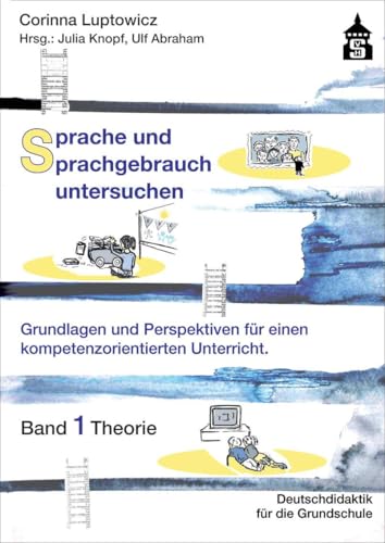 Sprache und Sprachgebrauch untersuchen: Grundlagen und Perspektiven für einen kompetenzorientierten Unterricht. Band 1 Theorie (Deutschdidaktik für die Primarstufe) von Schneider Verlag GmbH