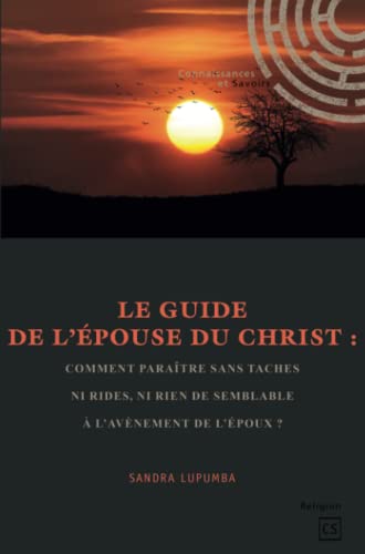 Le Guide de l'Épouse du Christ : comment paraître sans taches ni rides, ni rien de semblable à l'avènement de l'Époux ?: Comment paraître sans taches ... rien de semblable à l'avènement de l'Epoux ? Le Guide de l'Épouse du Christ : comment paraître sans taches ni rides, ni rien de semblable à l'avènement de l'Époux ?: Comment paraître sans taches ... rien de semblable à l'avènement de l'Epoux ? von Publibook
