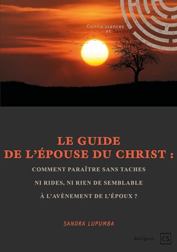 Le Guide de l'Épouse du Christ: Comment paraître sans taches ni rides, ni rien de semblable à l'avènement de l'Époux ? Le Guide de l'Épouse du Christ: Comment paraître sans taches ni rides, ni rien de semblable à l'avènement de l'Époux ? von Publibook