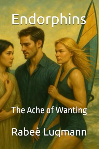 Endorphins: The Ache of Wanting von Independently published