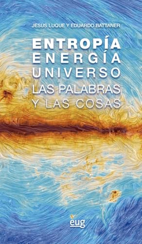 Entropía, energía, universo: Las palabras y las cosas (Divulgación científica) von Editorial Universidad de Granada