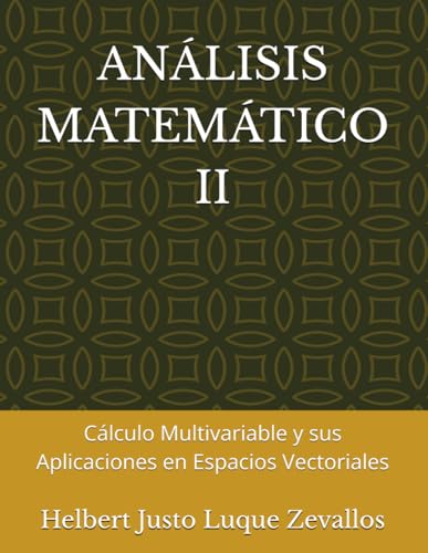 ANÁLISIS MATEMÁTICO II: Cálculo Multivariable y sus Aplicaciones en Espacios Vectoriales (Licenciatura de Matematicas) von Independently published