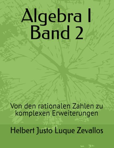 Algebra I Band 2: Von den rationalen Zahlen zu komplexen Erweiterungen (Bachelor in Mathematik) von Independently published