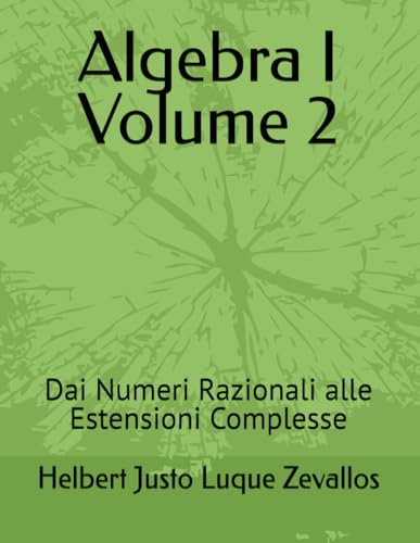 Algebra I Volume 2: Dai Numeri Razionali alle Estensioni Complesse (Laurea in Matematica) von Independently published