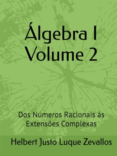 Álgebra I Volume 2: Dos Números Racionais às Extensões Complexas (Licenciatura em Matemática) von Independently published