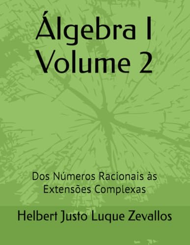 Álgebra I Volume 2: Dos Números Racionais às Extensões Complexas (Licenciatura em Matemática) von Independently published