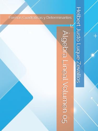 Álgebra Lineal Volumen 05: Formas Cuadráticas y Determinantes (Matemáticas Posgrado) von Independently published