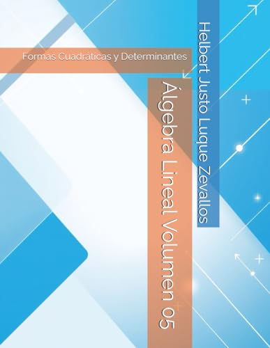 Álgebra Lineal Volumen 05: Formas Cuadráticas y Determinantes (Matemáticas Posgrado) von Independently published