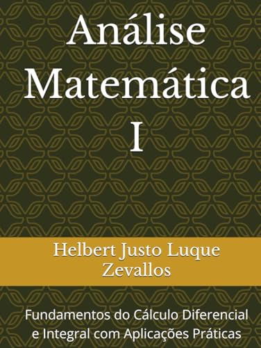 Análise Matemática I: Fundamentos do Cálculo Diferencial e Integral com Aplicações Práticas (Licenciatura em Matemática) von Independently published