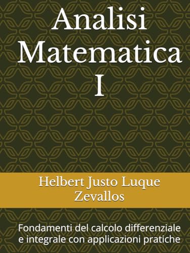 Analisi Matematica I: Fondamenti del calcolo differenziale e integrale con applicazioni pratiche (Laurea in Matematica) von Independently published