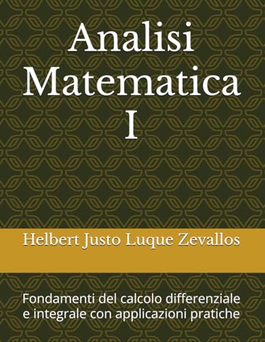 Analisi Matematica I: Fondamenti del calcolo differenziale e integrale con applicazioni pratiche (Laurea in Matematica) von Independently published