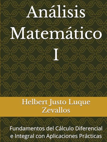 Análisis Matemático I: Fundamentos del Cálculo Diferencial e Integral con Aplicaciones Prácticas (Licenciatura de Matematicas) von Independently published