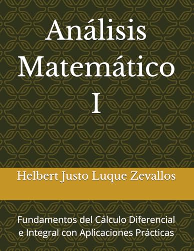 Análisis Matemático I: Fundamentos del Cálculo Diferencial e Integral con Aplicaciones Prácticas (Licenciatura de Matematicas) von Independently published
