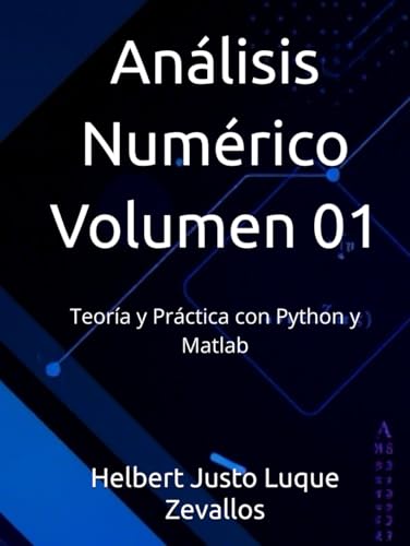Análisis Numérico Volumen 01: Teoría y Práctica con Python y Matlab (Licenciatura de Matematicas) von Independently published