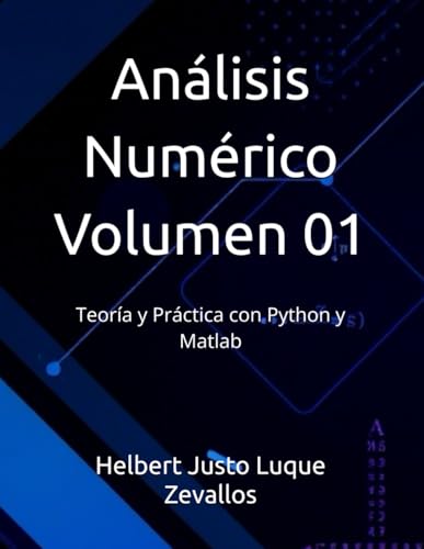 Análisis Numérico Volumen 01: Teoría y Práctica con Python y Matlab (Licenciatura de Matematicas) von Independently published