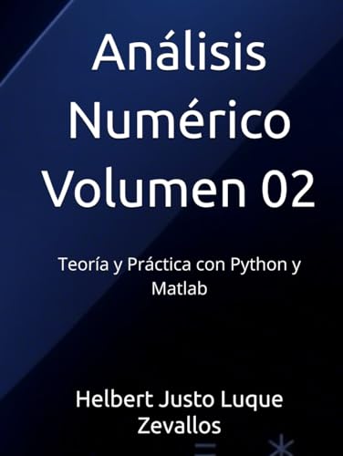 Análisis Numérico Volumen 02: Teoría y Práctica con Python y Matlab (Licenciatura de Matematicas) von Independently published