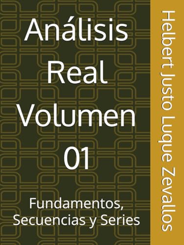 Análisis Real Volumen 01: Fundamentos, Secuencias y Series (Matemáticas Posgrado) von Independently published