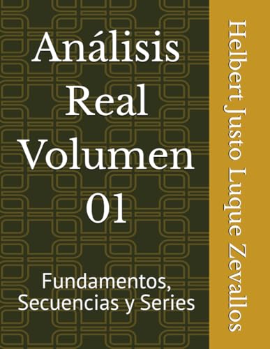 Análisis Real Volumen 01: Fundamentos, Secuencias y Series (Matemáticas Posgrado) von Independently published