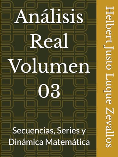 Análisis Real Volumen 03: Secuencias, Series y Dinámica Matemática (Matemáticas Posgrado) von Independently published