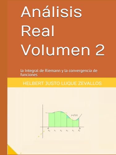 Análisis Real Volumen 2: la Integral de Riemann y la convergencia de funciones (Licenciatura de Matematicas) von Independently published