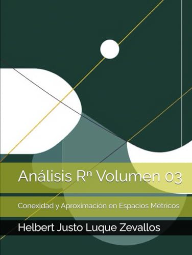 Análisis Rⁿ Volumen 03: Conexidad y Aproximación en Espacios Métricos (Matemáticas Posgrado) von Independently published