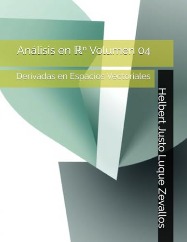 Análisis en ℝⁿ Volumen 04: Derivadas en Espacios Vectoriales (Matemáticas Posgrado) von Independently published