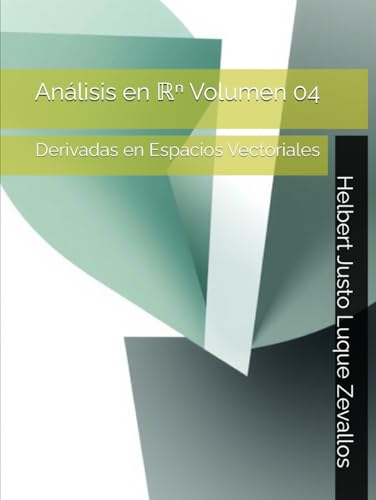 Análisis en ℝⁿ Volumen 04: Derivadas en Espacios Vectoriales (Matemáticas Posgrado) von Independently published