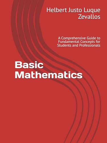 Basic Mathematics: A Comprehensive Guide to Fundamental Concepts for Students and Professionals (Bachelor's Degree in Mathematics) von Independently published