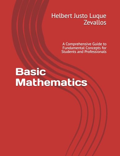 Basic Mathematics: A Comprehensive Guide to Fundamental Concepts for Students and Professionals (Bachelor's Degree in Mathematics) von Independently published