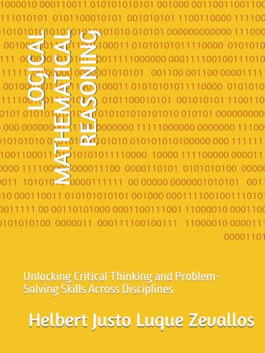 LOGICAL MATHEMATICAL REASONING: Unlocking Critical Thinking and Problem-Solving Skills Across Disciplines (Bachelor's Degree in Mathematics) von Independently published