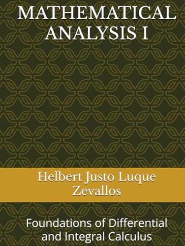 MATHEMATICAL ANALYSIS I: Foundations of Differential and Integral Calculus (Bachelor's Degree in Mathematics) von Independently published