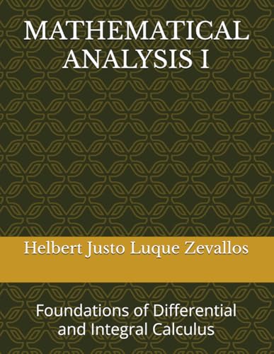 MATHEMATICAL ANALYSIS I: Foundations of Differential and Integral Calculus (Bachelor's Degree in Mathematics) von Independently published