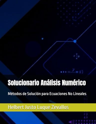 Solucionario Análisis Numérico: Métodos de Solución para Ecuaciones No Lineales (Solucionarios de la Serie Licenciatura en Matemáticas) von Independently published