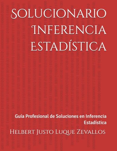 Solucionario Inferencia Estadística: Guía Profesional de Soluciones en Inferencia Estadística (Solucionarios de la Serie Licenciatura en Matemáticas) von Independently published