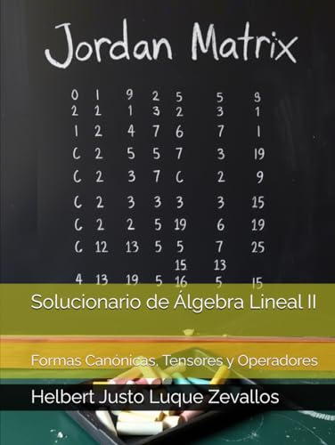 Solucionario de Álgebra Lineal II: Formas Canónicas, Tensores y Operadores (Solucionarios de la Serie Licenciatura en Matemáticas) von Independently published